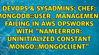 Chef: mongodb::user_management failing in aws opsworks with "NameError: uninitialized constant...