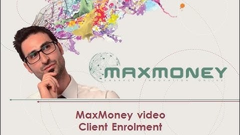 MaxMoney - Client Enrolment - video