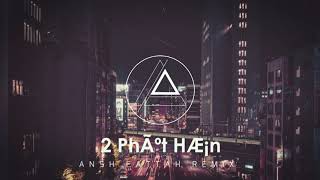 PhÃ¡o - 2 PhÃºt HÆ¡n (Ansh Fattah Remix) || Hai Phút Hon Dubstep Remix