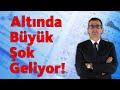 Altında Büyük Şok Geliyor!