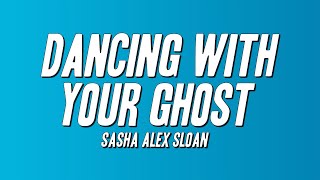 Sasha Alex Sloan - Dancing With Your Ghost (Lyrics)