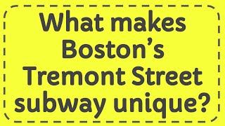 What makes Boston’s Tremont Street subway unique?