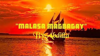 MALASA MAGBAGAY By:Abdilla