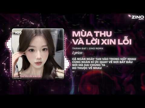 Mùa Thu Và Lời Xin Lỗi (Hot TikTok) - Thành Đạt x Zino | Ngày Em Đi Bầu Trời Mây Giăng Kín Lối Remix