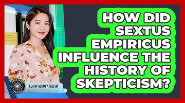 How Did Sextus Empiricus Influence The History Of Skepticism?