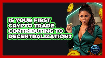 Is Your First Crypto Trade Contributing To Decentralization? - Crypto Trading Strategists