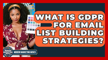 What Is GDPR For Email List Building Strategies? - Modern Marketing Moves