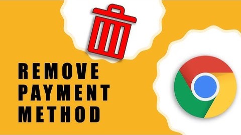 How to Remove Payment Method from Google Chrome?