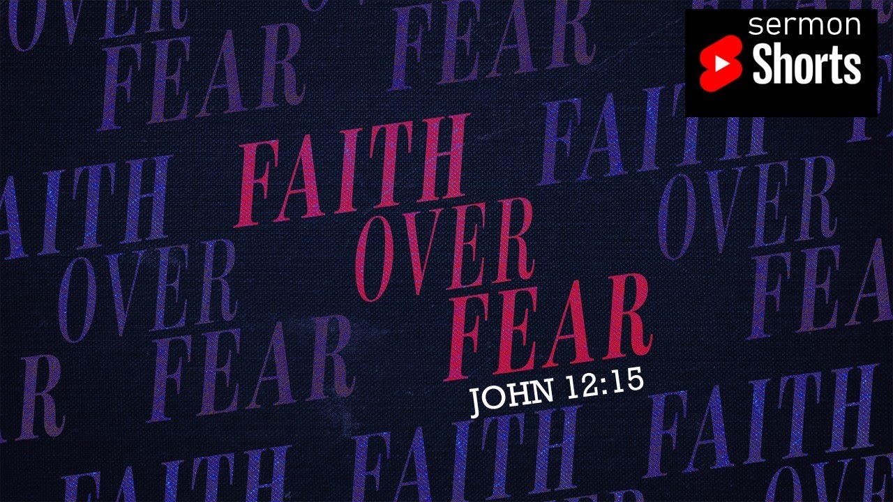 Faith Over Fear (John 12:15): YouTube Sermon Shorts - YouTube