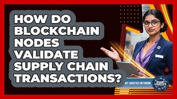 How Do Blockchain Nodes Validate Supply Chain Transactions? - Smart Logistics Network