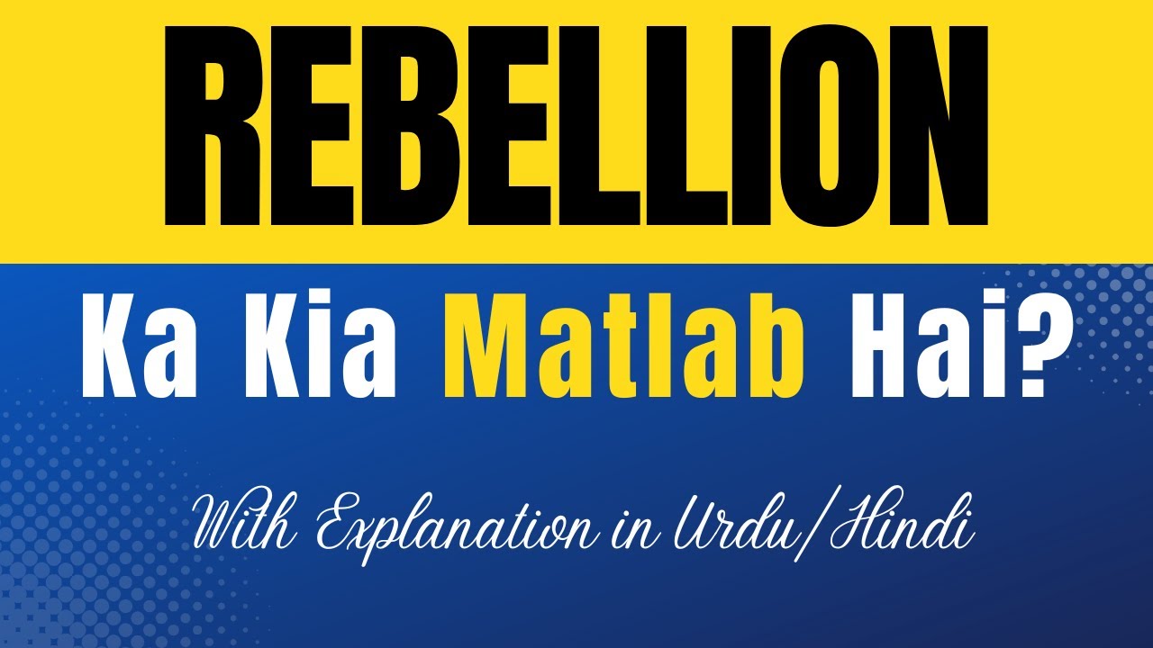 Rebellion Meaning in Urdu |'Rebellion Ka Kia Matlab Hota Hai'| Urdu/Hindi Explanation Included