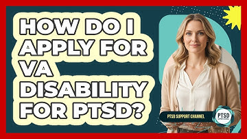 How Do I Apply For VA Disability For PTSD? - PTSD Support Channel
