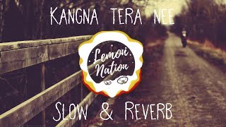 Kangana Tera nee | Slow and Reverb | Viral song Remix | Lemon Nation