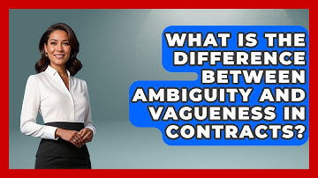 What Is The Difference Between Ambiguity And Vagueness In Contracts? - Consumer Laws For You