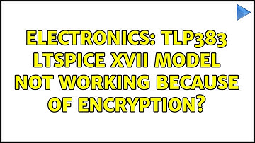 Electronics: TLP383 ltspice XVII model not working because of encryption?