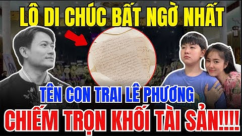 Chấn Động: LỘ DI CHÚC QUÝ BÌNH, CON TRAI LÊ PHƯƠNG HƯỚNG HẾT TÀI SẢN, BÍ MẬT KHỦNG KHIẾP
