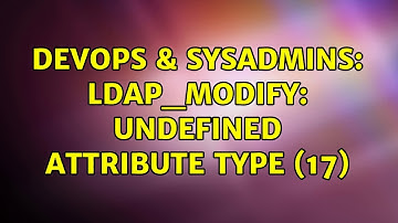 DevOps & SysAdmins: ldap_modify: Undefined attribute type (17)