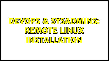 DevOps & SysAdmins: Remote Linux Installation