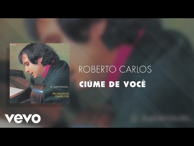 Roberto Carlos - Ciúme De Você