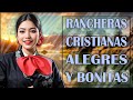 1UNA HORA DE RANCHERAS CRISTIANAS ALEGRES Y BONITAS