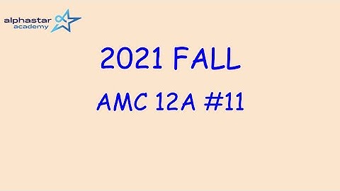 2021 Fall AMC 12A #11