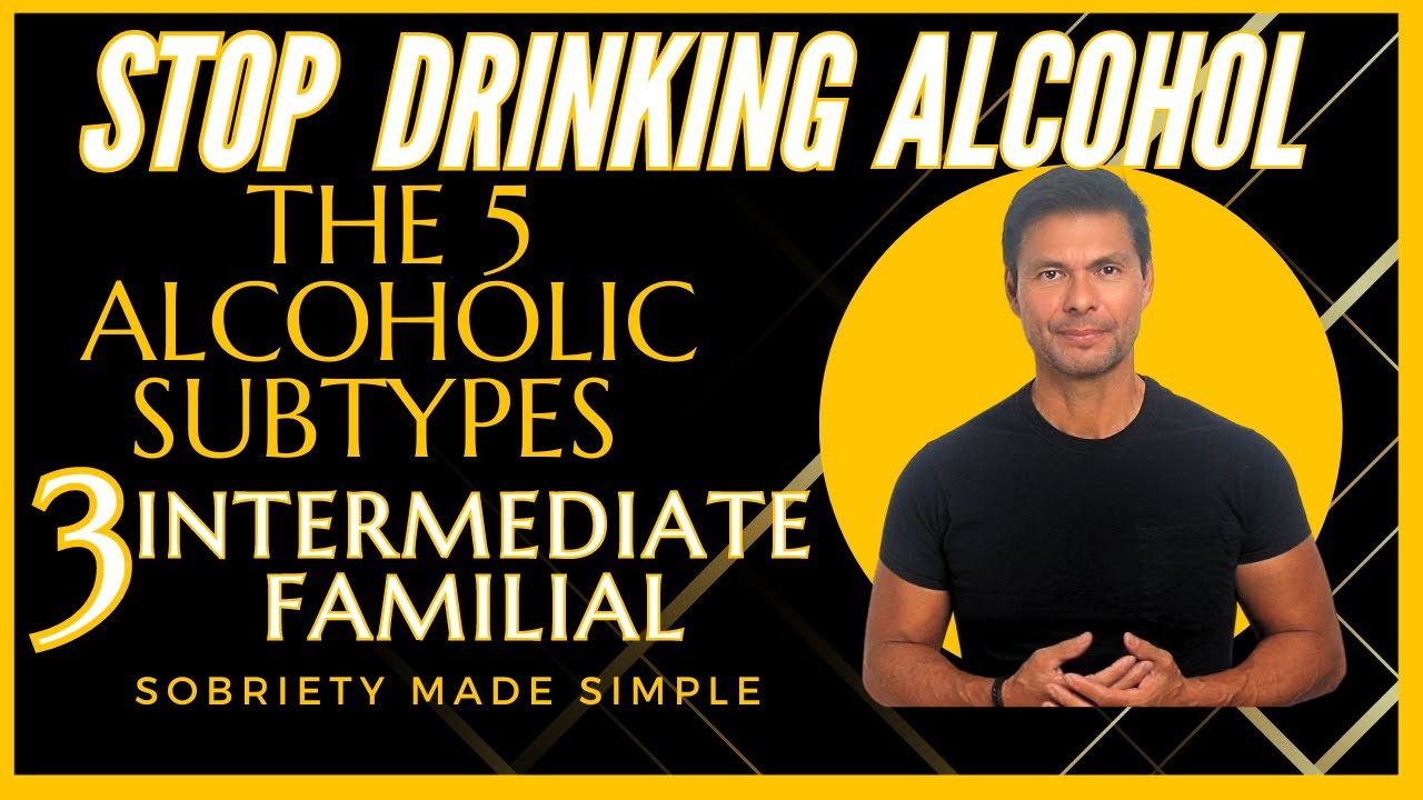 Stop Drinking Alcohol, The 5 Alcoholic Subtypes, Intermediate Familial, Sobriety Made Simple
