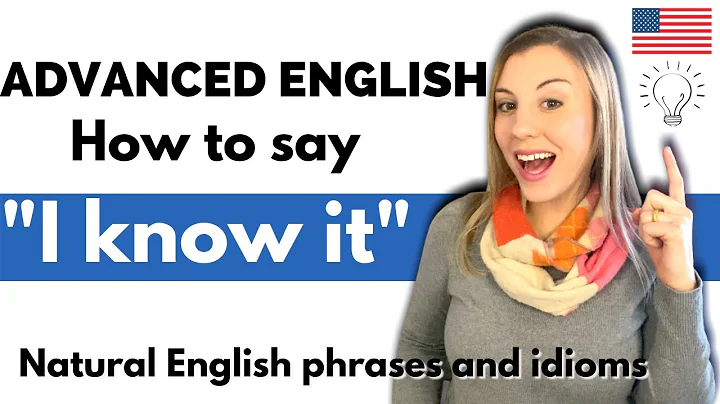 Advanced English phrases How to say "I know it"