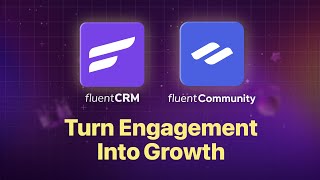 Turn Engagement into Growth: The Power of FluentCRM and FluentCommunity Together