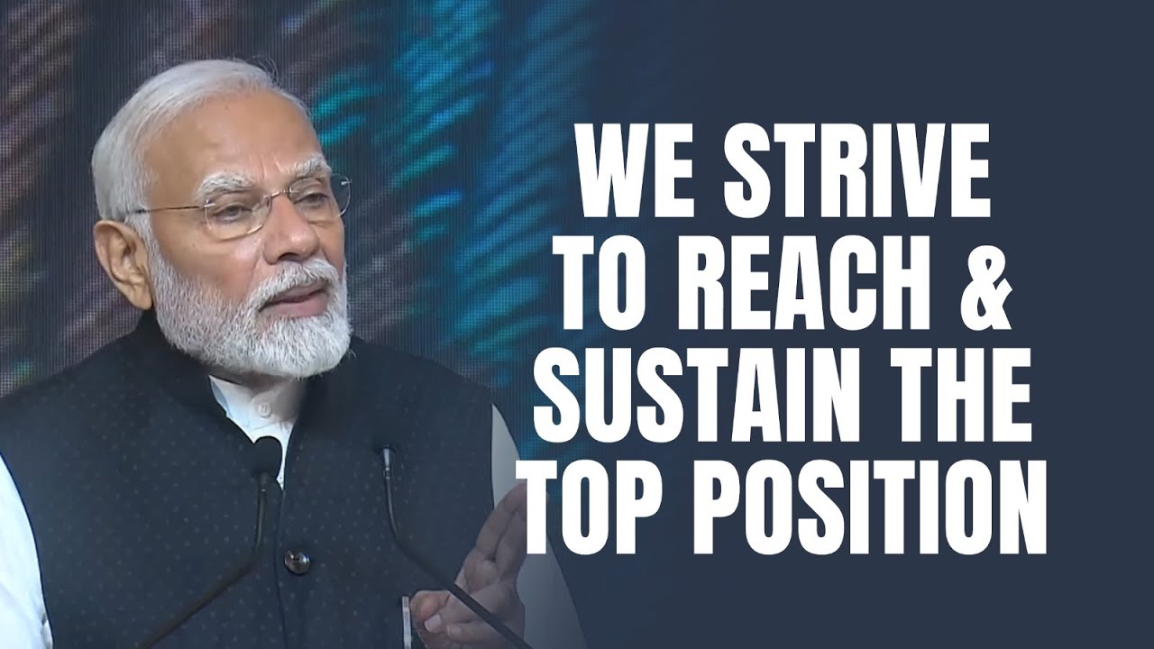 We strive to reach & sustain the top position: PM Shri Narendra Modi ...