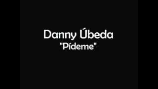 Video thumbnail of "Danny Úbeda - Pídeme"