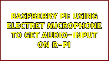 Raspberry Pi: Using Electret Microphone to get Audio-Input on R-PI