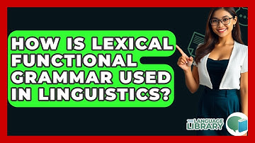 How Is Lexical Functional Grammar Used In Linguistics? - The Language Library