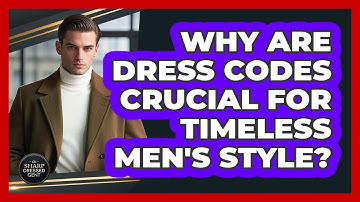 Why Are Dress Codes Crucial For Timeless Men