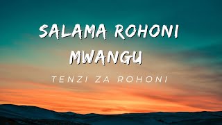 Salama Rohoni Mwangu ~ Tenzi Za Rohoni