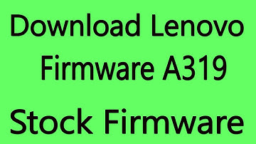 Download Lenovo A319 Stock Firmware ( Flash File )