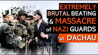 Dachau Massacre - Brutal Execution of NAZI Guards during Dachau Liberation Reprisals - World War 2