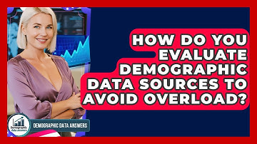 How Do You Evaluate Demographic Data Sources To Avoid Overload? - Demographic Data Answers