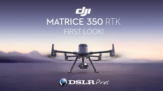 DSLRPros | First Look! | DJI Matrice 350 RTK