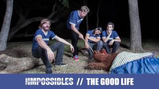 Watch Impossibles The Good Life video