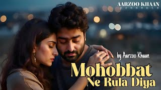 Download Lagu Mohobbat Ne Rula Diya Hai | Aarzoo Khaan | Arijit Singh Vibe Sad Song 2026 | Emotional Hindi Song MP3