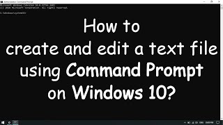 Create and Edit a text file using CMD on Windows 10