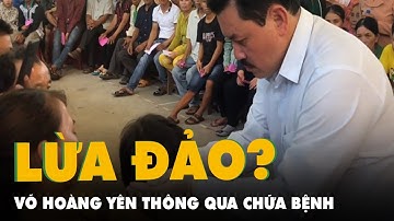 Không có căn cứ xác định ông Võ Hoàng Yên lừa đảo thông qua chữa bệnh