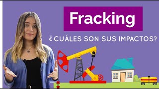 ¿Qué es el Fracking y cuáles son sus impactos ?
