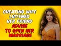 Cheating Wife Listened Her Friend Advise To Open Her Marriage... | A True Infidelity Story