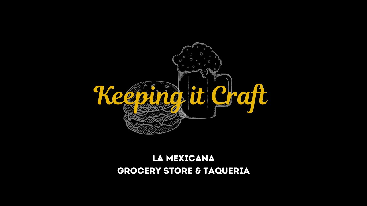 keeping-it-craft-la-mexicana-grocery-taqueria-youtube