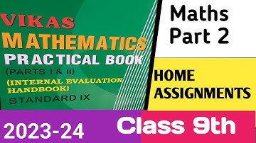 Vikas Mathematics Practical Book Class 9 Solution/ 2023-24/Maths 2 / HOME ASSIGNMENTS