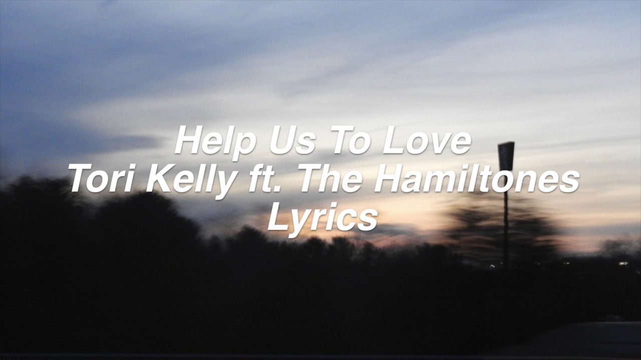 Help Us To Love Tori Kelly Ft The Hamiltones Lyrics Youtube help us to love tori kelly ft the hamiltones lyrics