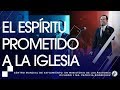 #140 El Espíritu prometido a la iglesia - SERIE DEL ESPÍRITU SANTO