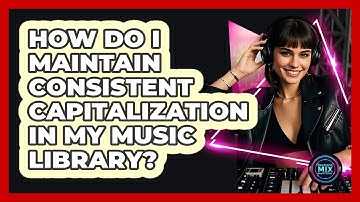 How Do I Maintain Consistent Capitalization In My Music Library?