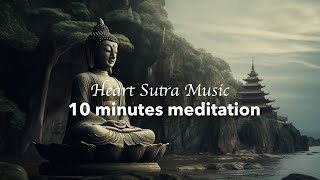 10 Minutes Deep Meditation Music of Heart Sutra • Relax, Inner Peace, Relaxing MusicRelaxing Music